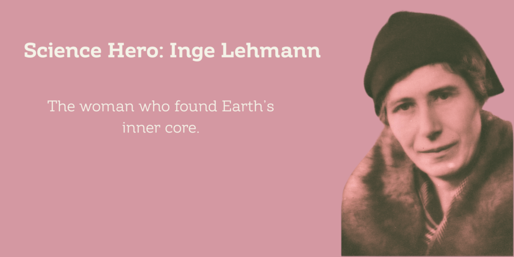 Science Hero: Inge Lehmann Female scientist role model who discovered Earth's inner core