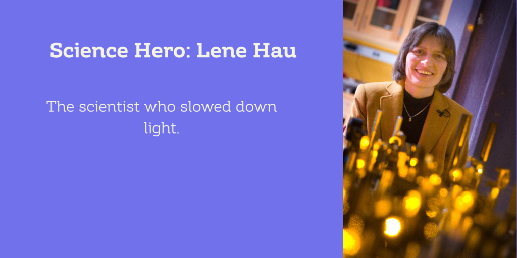 Lene Hau Scientist - Inspiring stories of female STEM heros
