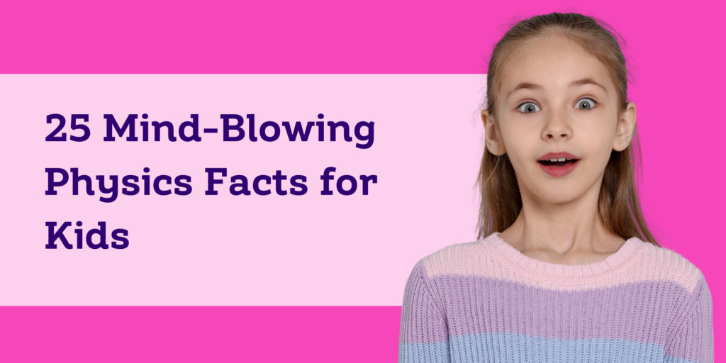 Amazing Phsyics Facts for Kids