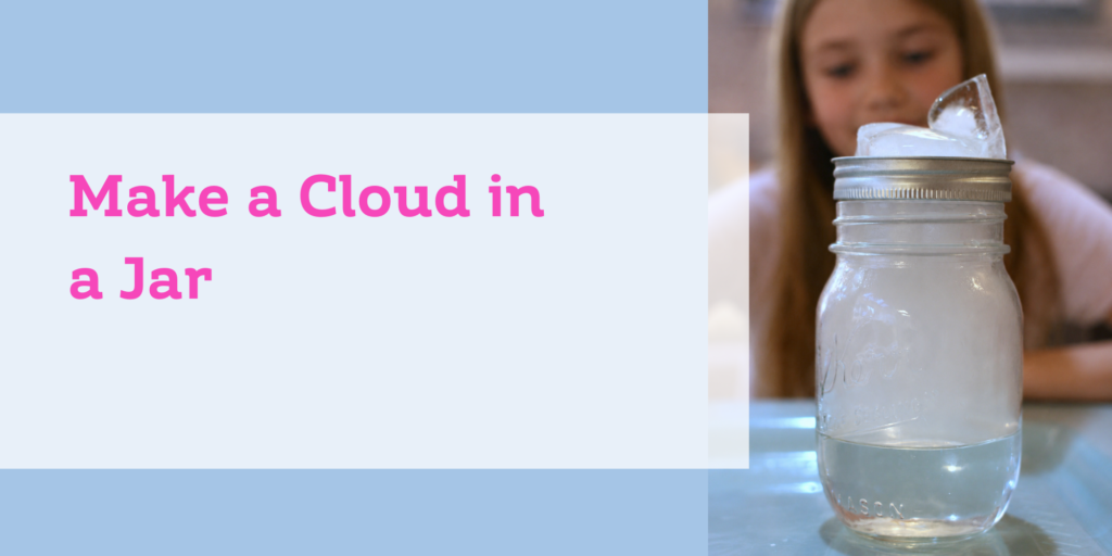 Make a cloud in a jar - easy science experiments to do at home